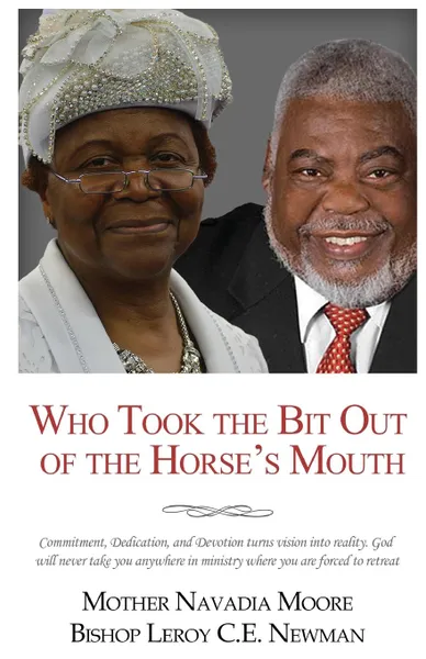 Обложка книги Who Took The Bit Out Of The Horse.s Mouth, Bishop Leroy Newman, Navadia Moore