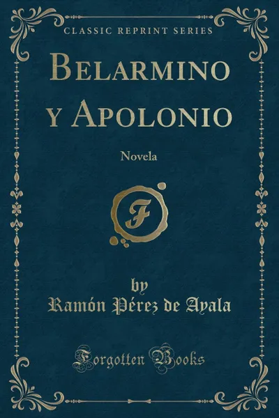 Обложка книги Belarmino y Apolonio. Novela (Classic Reprint), Ramón Pérez de Ayala