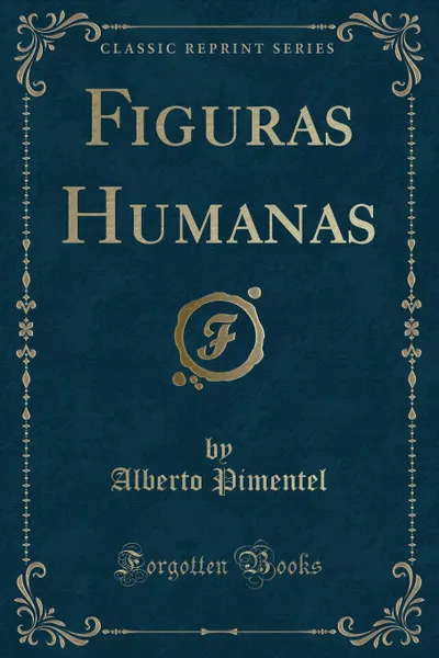 Обложка книги Figuras Humanas (Classic Reprint), Alberto Pimentel