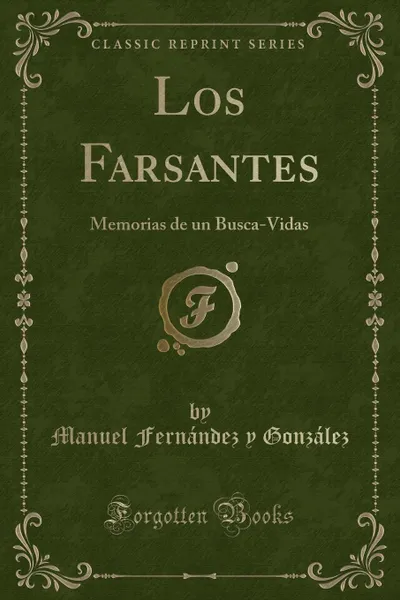 Обложка книги Los Farsantes. Memorias de un Busca-Vidas (Classic Reprint), Manuel Fernández y González