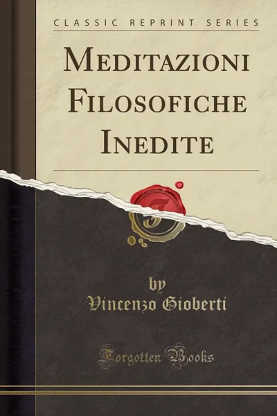 Обложка книги Meditazioni Filosofiche Inedite (Classic Reprint), Vincenzo Gioberti