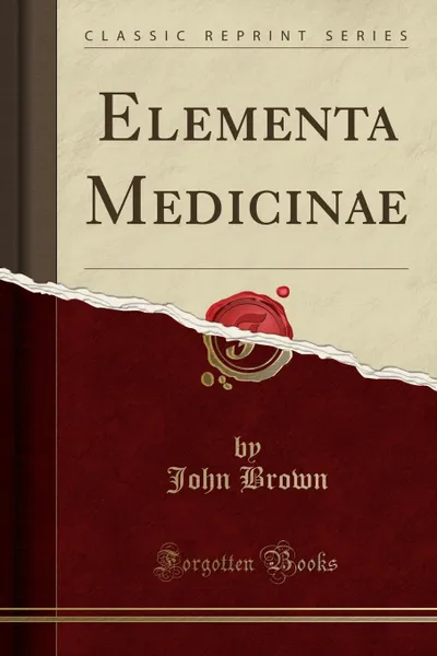 Обложка книги Elementa Medicinae (Classic Reprint), John Brown