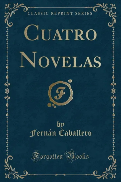 Обложка книги Cuatro Novelas (Classic Reprint), Fernán Caballero