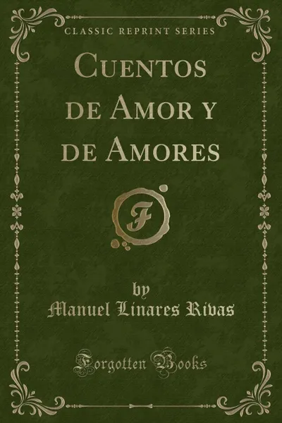 Обложка книги Cuentos de Amor y de Amores (Classic Reprint), Manuel Linares Rivas