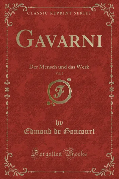 Обложка книги Gavarni, Vol. 2. Der Mensch und das Werk (Classic Reprint), Edmond de Goncourt