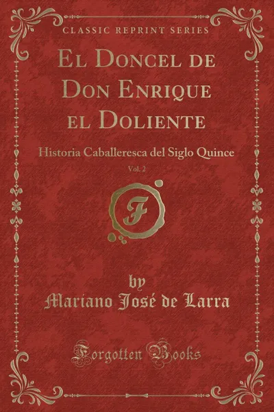 Обложка книги El Doncel de Don Enrique el Doliente, Vol. 2. Historia Caballeresca del Siglo Quince (Classic Reprint), Mariano José de Larra