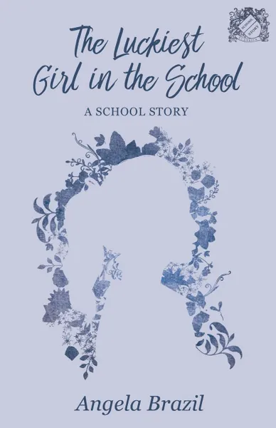 Обложка книги The Luckiest Girl in the School - A School Story, Angela Brazil