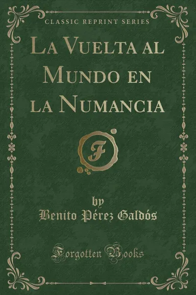 Обложка книги La Vuelta al Mundo en la Numancia (Classic Reprint), Benito Pérez Galdós