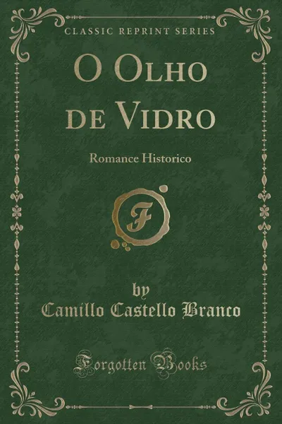 Обложка книги O Olho de Vidro. Romance Historico (Classic Reprint), Camillo Castello Branco