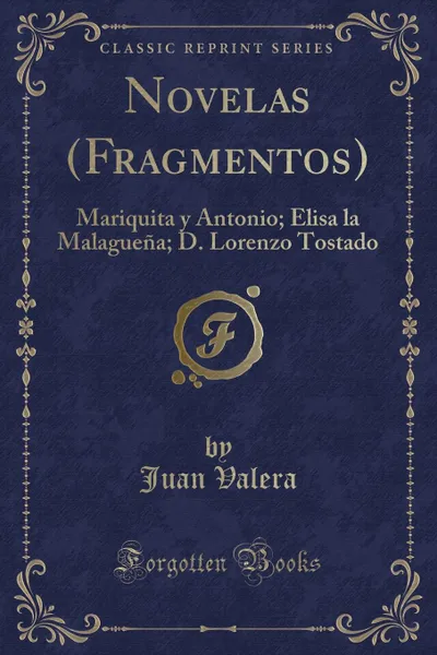 Обложка книги Novelas (Fragmentos). Mariquita y Antonio; Elisa la Malaguena; D. Lorenzo Tostado (Classic Reprint), Juan Valera