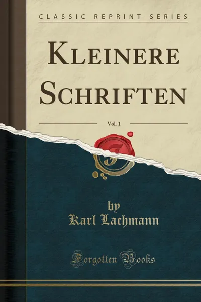 Обложка книги Kleinere Schriften, Vol. 1 (Classic Reprint), Karl Lachmann