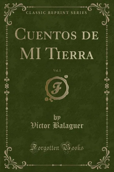 Обложка книги Cuentos de MI Tierra, Vol. 1 (Classic Reprint), Víctor Balaguer