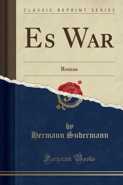 Обложка книги Es War. Roman (Classic Reprint), Hermann Sudermann