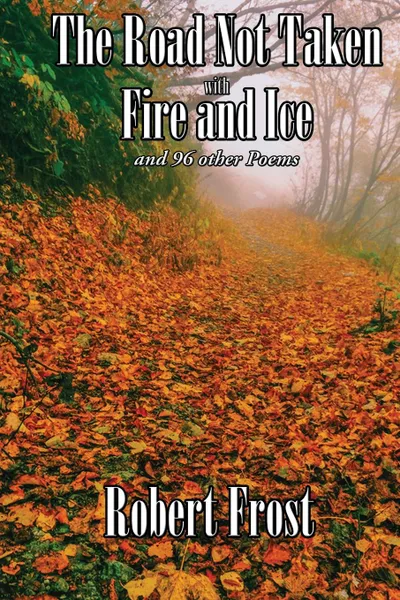 Обложка книги The Road Not Taken with Fire and Ice and 96 other Poems, Robert Frost