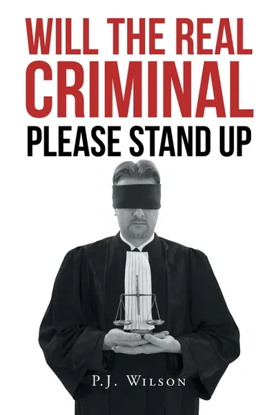 Обложка книги Will the Real Criminal Please Stand Up, P.J. Wilson