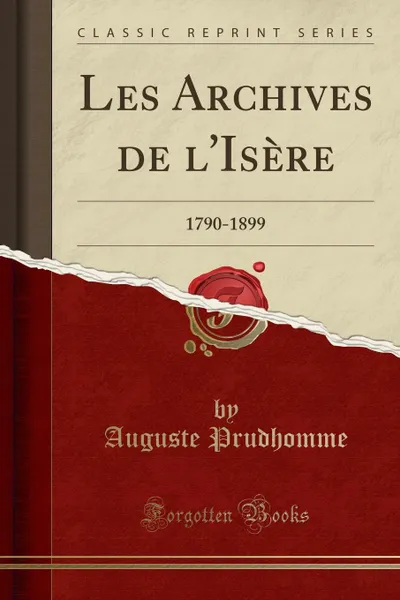 Обложка книги Les Archives de l.Isere. 1790-1899 (Classic Reprint), Auguste Prudhomme