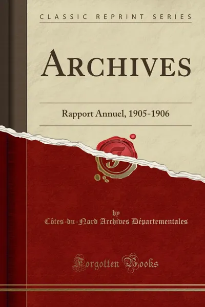 Обложка книги Archives. Rapport Annuel, 1905-1906 (Classic Reprint), Côtes-du-Nord Archive Départementales