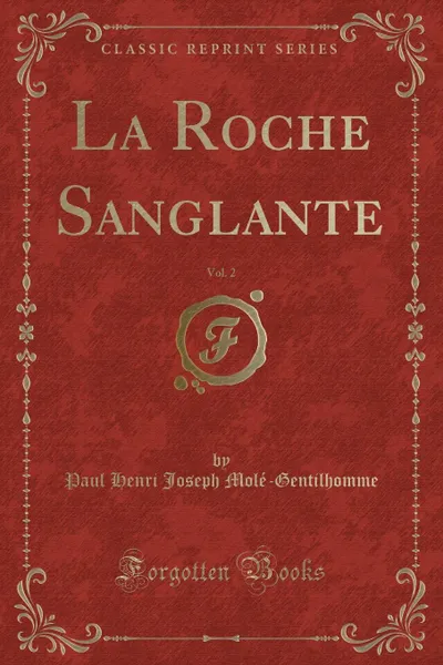 Обложка книги La Roche Sanglante, Vol. 2 (Classic Reprint), Paul Henri Joseph Molé-Gentilhomme