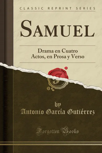 Обложка книги Samuel. Drama en Cuatro Actos, en Prosa y Verso (Classic Reprint), Antonio García Gutiérrez