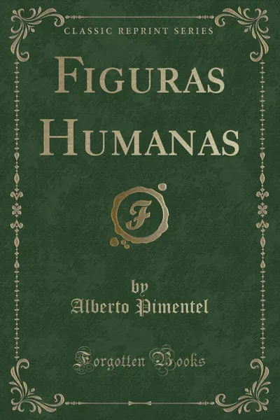 Обложка книги Figuras Humanas (Classic Reprint), Alberto Pimentel