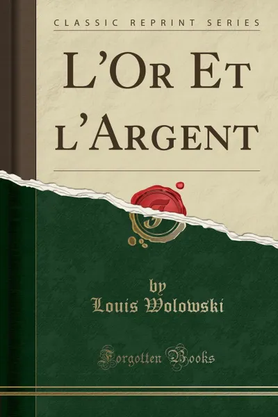 Обложка книги L.Or Et l.Argent (Classic Reprint), Louis Wolowski