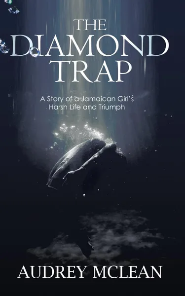 Обложка книги The Diamond Trap. A Story of a Jamaican Girl.s Harsh Life and Triumph, Audrey McLean