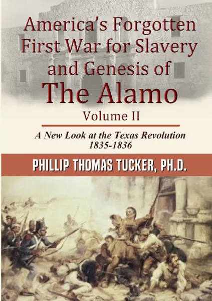 Обложка книги AmericaOs Forgotten First War for Slavery and Genesis of The Alamo Volume II, Phillip Thomas Tucker