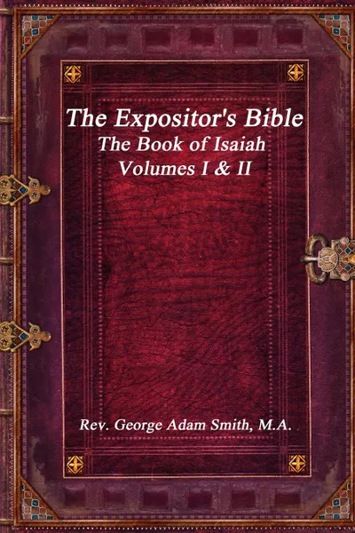 Обложка книги The Expositor.s Bible. The Book of Isaiah Volumes I . II, M.A. Rev. George Adam Smith