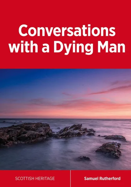 Обложка книги Conversations with a Dying Man, Samuel Rutherford
