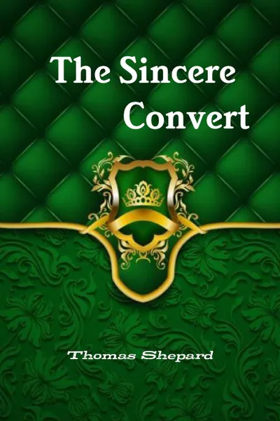 Обложка книги The Sincere Convert, Thomas Shepard, Editor Rev Terry Kulakowski