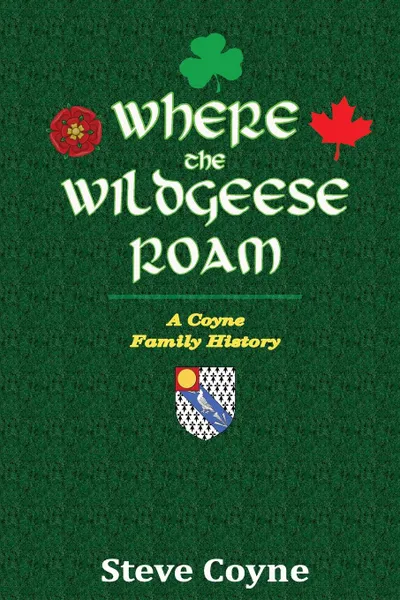 Обложка книги Where the Wildgeese Roam. a Coyne Family History, Steve Coyne