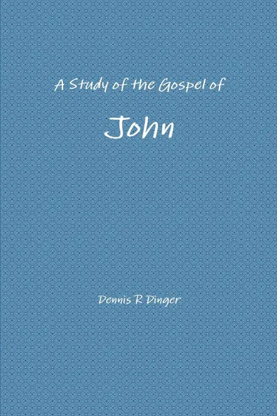 Обложка книги A Study of the Gospel of John, Dennis Dinger