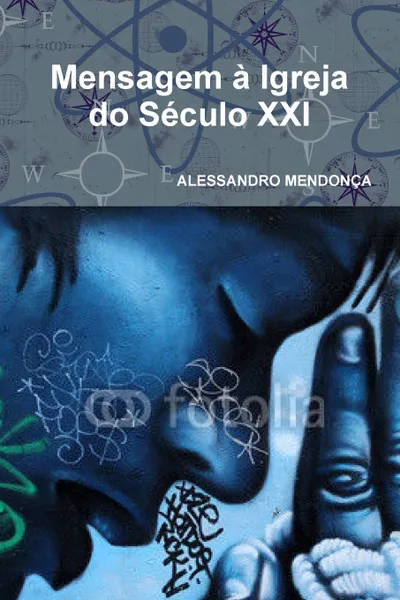 Обложка книги Mensagem a Igreja do Seculo XXI, ALESSANDRO MENDONÇA