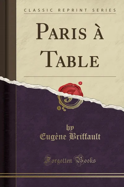 Обложка книги Paris a Table (Classic Reprint), Eugène Briffault