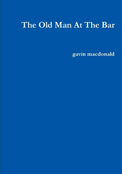 Обложка книги The Old Man At The Bar, gavin macdonald