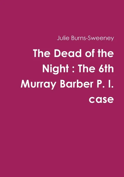 Обложка книги The Dead of the Night. The 6th Murray Barber P. I. case, Julie Burns-Sweeney