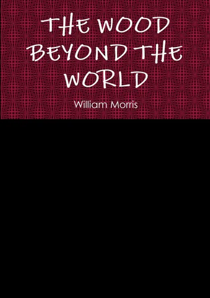 Обложка книги THE WOOD BEYOND THE WORLD, William Morris