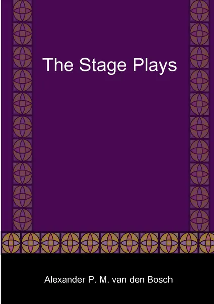 Обложка книги The Stage Plays, Alexander P. M. van den Bosch