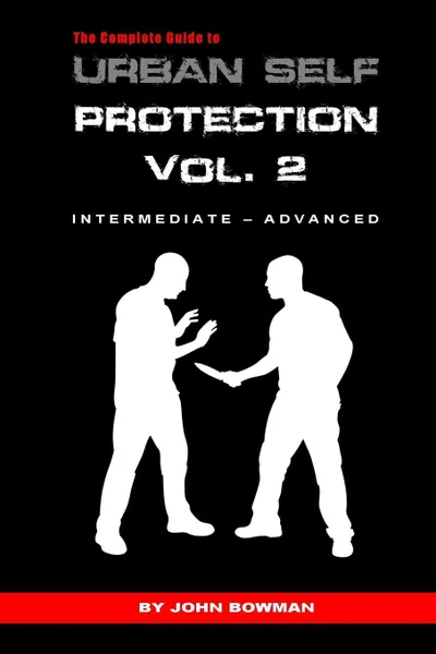 Обложка книги The Complete Guide to Urban Self Protection. Volume 2, John Bowman