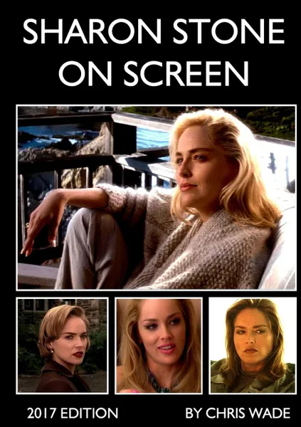 Обложка книги Sharon Stone On Screen (2017 Edition), chris wade