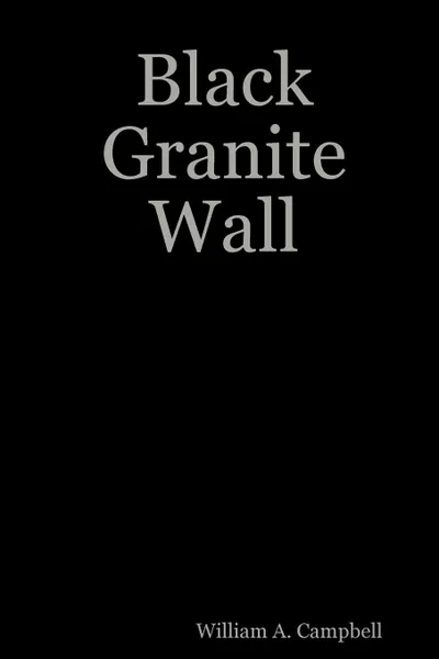 Обложка книги Black Granite Wall, William A. Campbell