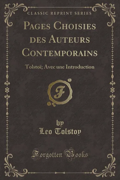 Обложка книги Pages Choisies des Auteurs Contemporains. Tolstoi; Avec une Introduction (Classic Reprint), Leo Tolstoy
