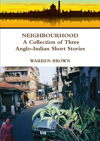 Обложка книги Neighbourhood. A Collection of Three Anglo-Indian Short Stories, Warren Brown