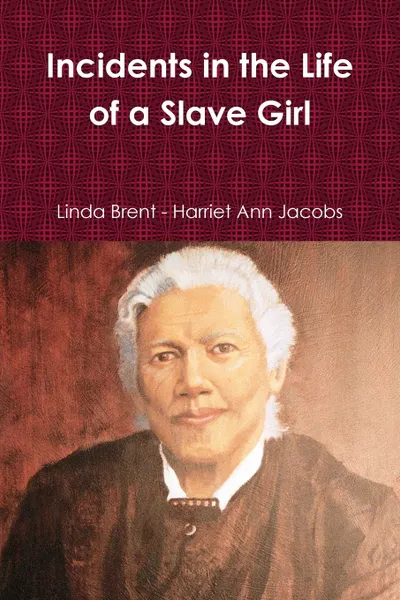 Обложка книги Incidents in the Life of a Slave Girl, Linda Brent, Harriet Ann Jacobs