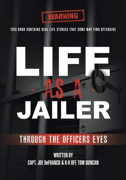 Обложка книги Life As a Jailer. Through the Officers Eyes, Capt. Joe DeFranco, K-9 Off. Tom Duncan