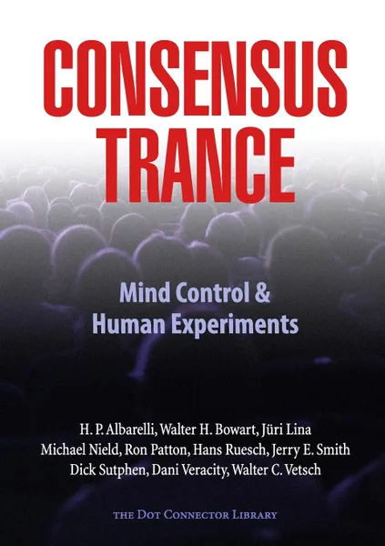 Обложка книги Consensus Trance, Paul Bondarovski, Walter H. Bowart, H. P. Albarelli Jr.