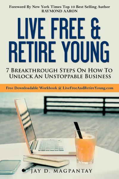 Обложка книги Live Free . Retire Young, Jay D. Magpantay