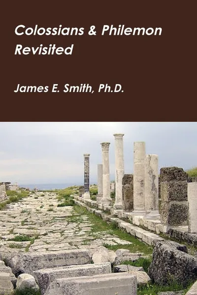 Обложка книги Colossians . Philemon Revisited, Ph.D. James E. Smith