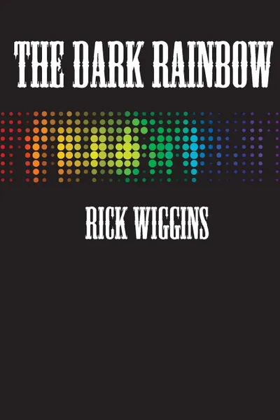 Обложка книги The Dark Rainbow, Rick Wiggins