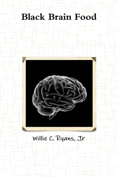 Обложка книги Black Brain Food, Jr Willie C. Ryans